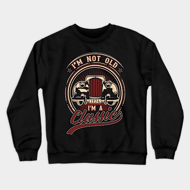 I'm Not Old I'm A Classic Oldtimer 1974 Love Gift Crewneck Sweatshirt by SinBle